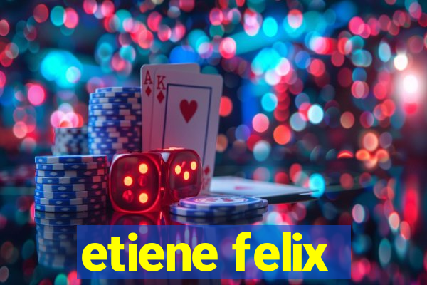 etiene felix